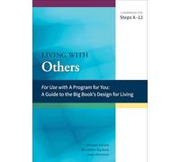 A Guide to the Big Book's Design for Living with Others: A Workbook for Steps 8-12 (A Program for You)
