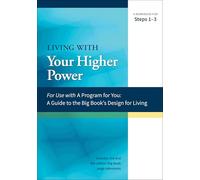 A Guide to the Big Book's Design for Living with Your Higher Power: A Workbook for Steps 1-3 (A Program for You)