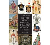 A Guide to the British Army's Numbered Infantry Regiments of 1751-1881