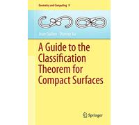 A Guide to the Classification Theorem for Compact Surfaces: 9 (Geometry and Computing, 9)