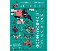 A Guide to the Creatures in Your Neighbourhood