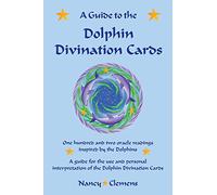 A Guide to the Dolphin Divination Cards: One hundred and two oracle readings inspired by the Dolphins