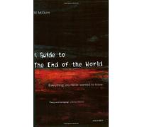A Guide to the End of the World: Everything You Never Wanted to Know