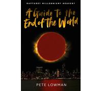 A Guide to the End of the World - Rapture? Millennium? Heaven?