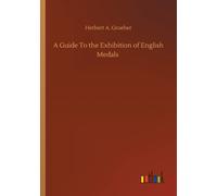 A Guide To the Exhibition of English Medals
