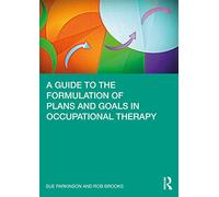 A Guide to the Formulation of Plans and Goals in Occupational Therapy | Paperback