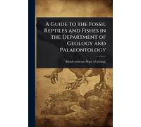 A Guide to the Fossil Reptiles and Fishes in the Department of Geology and Palaeontology