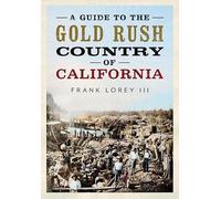 A Guide to the Gold Rush Country of California