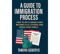 A Guide to the Immigration Process: Step-by-Step Instructions for Green Cards, Citizenship, and Bringing Family to the U.S. EVRYTHING Legal Immigrants Need to Know to Adjust Status, Apply for Citizens