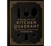 A Guide to the Kitchen Quadrant : The Unofficial Fourth Wing Cookbook