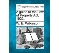 A Guide to the Law of Property ACT, 1922.