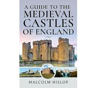 A Guide to the Medieval Castles of England