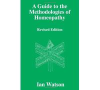 A Guide To The Methodologies Of Homeopathy by Ian Watson (2004-10-07)
