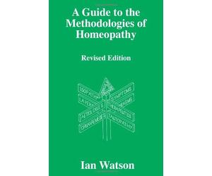 A Guide To The Methodologies Of Homeopathy by Ian Watson (2004-10-07)