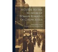 A Guide to the Museum of Roman Remains of Cirencester