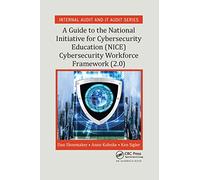 A Guide to the National Initiative for Cybersecurity Education (NICE) Cybersecurity Workforce Framework (2.0) (Security, Audit and Leadership Series)