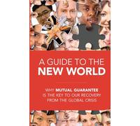 A Guide to the New World: why mutual guarantee is the key to our recovery from the global crisis