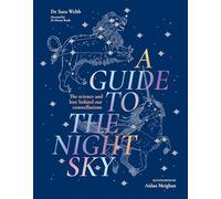 A Guide to the Night Sky: The science and lore behind our constellations