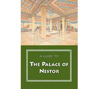 A Guide to the Palace of Nestor, Mycenaean Sites in Its Environs, and the Chora Museum (Guides)