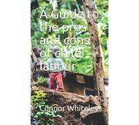 A Guide to the pros and cons of child labour (An Introductory Series)