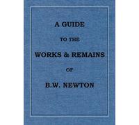 A Guide to the Works and Remains of Benjamin Wills Newton