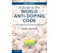 A Guide to the World Anti-Doping Code: The Fight for the Spirit of Sport