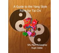 A Guide to the Yang Style Long Form for Tai Chi
