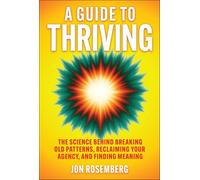 A Guide to Thriving : The Science Behind Breaking Old Patterns, Reclaiming Your Agency, and Finding Meaning