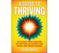 A Guide to Thriving: The Science Behind Breaking Old Patterns, Reclaiming Your Agency, and Finding Meaning