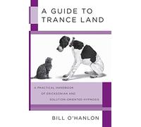 A Guide to Trance Land: A Practical Handbook of Ericksonian and Solution-Oriented Hypnosis by O'Hanlon, Bill (2009) Paperback