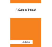 A guide to Trinidad. A hand-book for the use of tourists and visitors