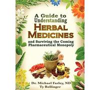 A Guide to Understanding Herbal Medicines and Surviving the Coming Pharmaceutical Monopoly