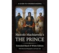 A Guide to Understanding Niccolò Machiavelli’s 'The Prince' (Extended Edition) | :: | Marriott Translation with Editorial Commentaries, Biographies, ... in Modern Leadership and Strategy)