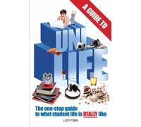 A Guide to Uni Life: The one stop guide to what university is REALLY like