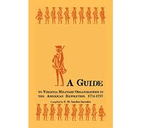 A Guide to Virginia Military Organizations in the American Revolution, 1774-1787