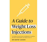 A Guide to Weight Loss Injections : How to maximise weight loss, minimise side effects - and keep the weight off
