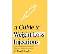 A Guide to Weight Loss Injections: How to maximise weight loss, minimise side effects - and keep the weight off