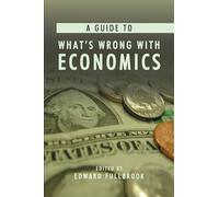 A Guide to What's Wrong with Economics: 1 (Anthem Frontiers of Global Political Economy and Development, 1)