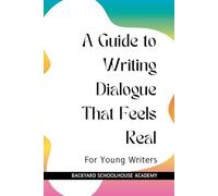 A Guide to Writing Dialogue That Feels Real (Creative Writing For Young Writers)