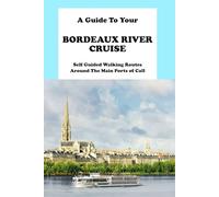 A Guide To Your Bordeaux River Cruise: Self Guided Walking Routes Around The Main Ports of Call (D'Azur Cruise Guides)