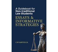 A GUIDEBOOK FOR NON-TRADITIONAL LAW STUDENTS: ESSAYS & INFORMATIVE STRATEGIES