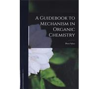 A Guidebook to Mechanism in Organic Chemistry