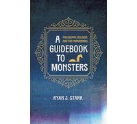 A Guidebook to Monsters: Philosophy, Religion, and the Paranormal
