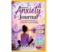 A Guided Anxiety Journal / Chintala's Journal: Daily Prompts, Reflection Exercises & Mindfulness for Stress Relief and Emotional Healing