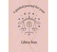 A Guided Journal For Your Libra Sun