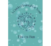 A Guided Journal For Your Pisces Sun