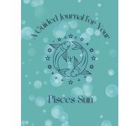 A Guided Journal For Your Pisces Sun