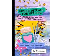 A Guided Self-Care and Burnout Recovery Journal with 101 Creative Prompts for Stress Relief, Anxiety, and Emotional Healing