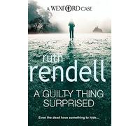A Guilty Thing Surprised: an engrossing and enthralling Wexford mystery from the award-winning queen of crime, Ruth Rendell (Wexford)
