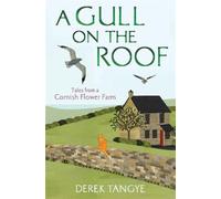 A Gull on the Roof : Tales from a Cornish Flower Farm
